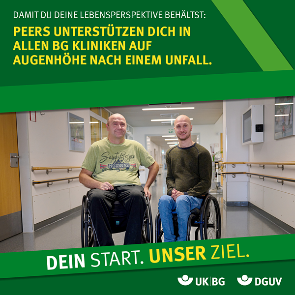 Jens Sauerbier mit anderem Rollstuhlfahrer auf Flur einer Klinik. Text: Peers unterstützen dich in allen BG Kliniken auf Augenhöhe nach einem Unfall. Dein Start. Unser Ziel.